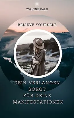 E-Book (epub) Dein Verlangen sorgt für deine Manifestationen - mit dem Gesetz der Annahme von Yvonne Kalb