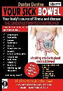 eBook (epub) YOUR SICK BOWEL - Your body's source of illness and disease: THE UNDERESTIMATED DESTROYER de Dantse