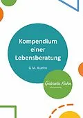 E-Book (epub) Kompendium einer Lebensberatung von G.M. Kuehn