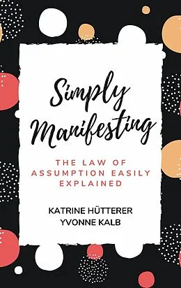 E-Book (epub) Simply Manifesting von Katrine Hütterer, Yvonne Kalb