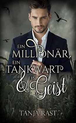 E-Book (epub) Ein Millionär, ein Tankwart &amp; ein Geist von Tanja Rast