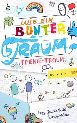 E-Book (epub) Wie ein bunter Traum: Teenie-Träume von Juliane Seidel, Noah Stoffers, Jannis Plastargias