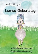 Kartonierter Einband (Kt) Lamas Geburtstag - ABC-Geschichten zur Buchstabeneinführung von Jessica Morgan
