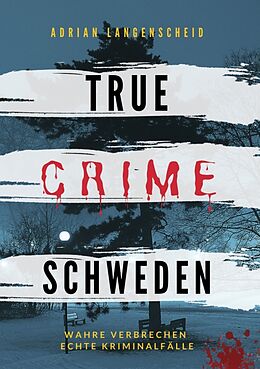 Kartonierter Einband True Crime Schweden von Adrian Langenscheid, Franziska Singer, Dr. Stefanie Gräf