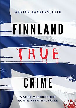 Kartonierter Einband Finnland True Crime von Adrian Langenscheid, Lisa Bielec, Marie van den Boom