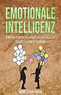 E-Book (epub) Emotionale Intelligenz erfolgreich &amp; glücklich durch das Leben von Anna-Lena Kuehl