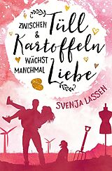 Kartonierter Einband Zwischen Tüll & Kartoffeln wächst manchmal Liebe von Svenja Lassen