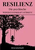 E-Book (epub) Resilienz Die psychische Widerstandskraft stärken von Anna-Lena Kuehl