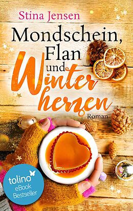 E-Book (epub) Mondschein, Flan und Winterherzen von Stina Jensen