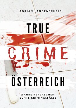 Kartonierter Einband True Crime Österreich von Adrian Langenscheid, Yvonne Widler, Silvana Guanziroli