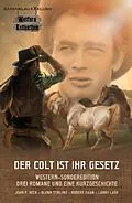 E-Book (epub) DER COLT IST IHR GESETZ - Western-Sonderedition: Drei Romane und eine Kurzgeschichte von John F. Beck, Glenn Stirling, Robert Daan