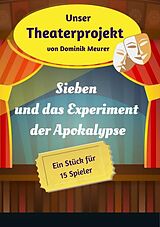 E-Book (epub) Unser Theaterprojekt, Band 18 - Sieben und das Experiment der Apokalypse von Dominik Meurer
