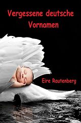 E-Book (epub) Vergessene deutsche Vornamen von Eire Rautenberg