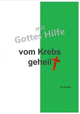 E-Book (epub) mit Gottes Hilfe vom Krebs geheilt von Urs Hanhart