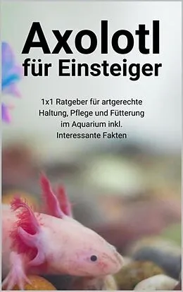 E-Book (epub) Axolotl für Einsteiger von Thorsten Hawk