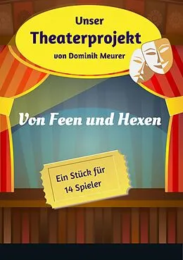 E-Book (epub) Unser Theaterprojekt, Band 19 - Von Feen und Hexen von Dominik Meurer