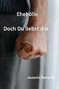 E-Book (epub) Ehehölle-Doch Du liebst ihn von Petra W.