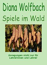 E-Book (epub) Spiele im Wald von Diana Wolfbach