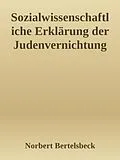 E-Book (epub) Sozialwissenschaftliche Erklärung der Judenvernichtung von Norbert Bertelsbeck
