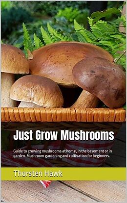 eBook (epub) Just Grow Mushrooms de Thorsten Hawk