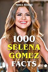 eBook (epub) 1000 Selena Gomez Facts de Mera Wolfe