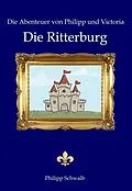 E-Book (epub) Die Abenteuer von Philipp und Victoria - Die Ritterburg von Philipp Schwalb