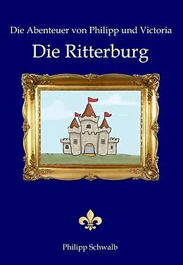 E-Book (epub) Die Abenteuer von Philipp und Victoria - Die Ritterburg von Philipp Schwalb