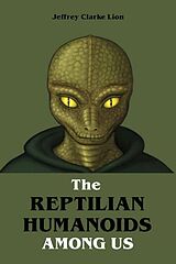 E-Book (epub) The Reptilian Humanoid Elites Among Us von Jeffrey Clarke Lion