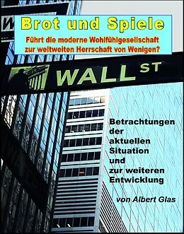 E-Book (epub) Brot und Spiele - Betrachtungen der aktuellen Situation und zur weiteren Entwicklung von Albert Glas