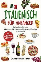 E-Book (epub) Italienisch für Anfänger: Italienisch lernen - Grammatik, Hör- und Leseverständnis trainieren (mit Audiodateien und Übungen) von Sprachen Einfach Lernen