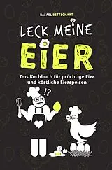 Kartonierter Einband Vorstadtpoeten / LECK MEINE EIER - Das lustige Kochbuch für köstliche Eierspeisen [Sonderausgabe mit zusätzlichem Rezept] von Rafael Bettschart