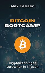 E-Book (epub) Bitcoin Bootcamp - Kryptowährungen verstehen in 7 Tagen von Alex Teesen
