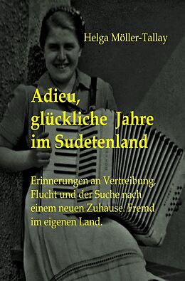 Kartonierter Einband Adieu, glückliche Jahre im Sudetenland von Helga Möller-Tallay