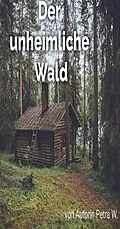 E-Book (epub) Der unheimliche Wald von Petra W.