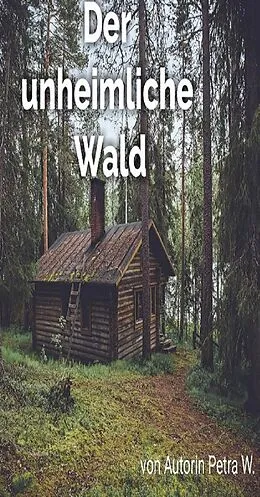 E-Book (epub) Der unheimliche Wald von Petra W.