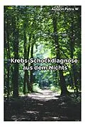 E-Book (epub) Krebs-Schockdiagnose aus dem Nichts von Petra W.