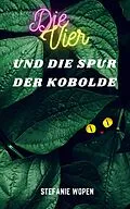 E-Book (epub) Die Vier und die Spur der Kobolde von Stefanie Wopen