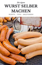 E-Book (epub) Wurst selber machen - Rezepte, Tipps, Anleitung von Anika Srojevski