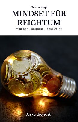 E-Book (epub) Mindset für Reichtum und Geld - Mindset, Bildung, Denkweise von Anika Srojevski
