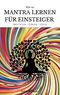 E-Book (epub) Mantra lernen für Einsteiger - Beherrschung des Körpers und der Atmung von Astin Milibour
