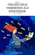 E-Book (epub) Online Geld verdienen für Einsteiger - 15 Möglichkeiten wie man sein erstes Geld verdient von Astin Milibour