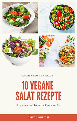 E-Book (epub) 10 vegane Salat Rezepte - für ihr zu Hause oder für ihren Urlaub von Anika Srojevski