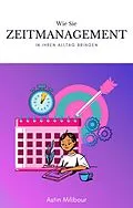E-Book (epub) Zeitmanagement und Organisation im Alltag schaffen von Astin Milibour