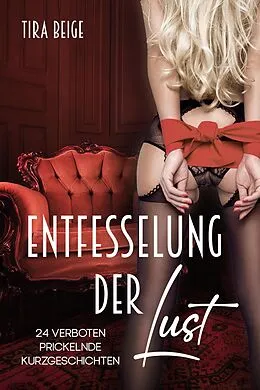 E-Book (epub) Entfesselung der Lust von Tira Beige