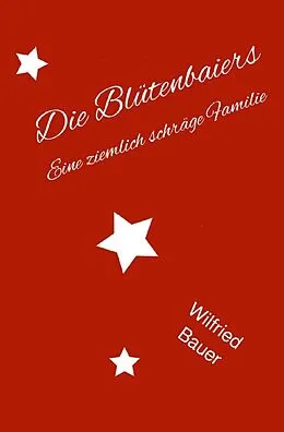 E-Book (epub) Die Blütenbaiers von Wilfried Bauer