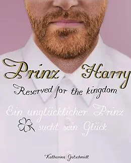 E-Book (epub) Prinz Harry - Reserved for the kingdom - Royale Romanze von Katharina Gutschmidt