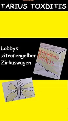 E-Book (epub) Lobbys zitronengelber Zirkuswagen von Tarius Toxditis