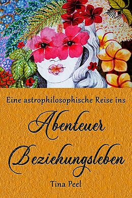 E-Book (epub) Eine astrophilosophische Reise ins Abenteuer Beziehungsleben von Tina Peel