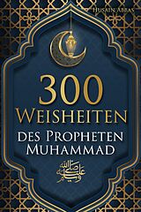 E-Book (epub) 300 Weisheiten des Propheten Muhammad ? von Husain Abbas