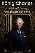 E-Book (epub) König Charles: Mission Krönung von Katharina Gutschmidt